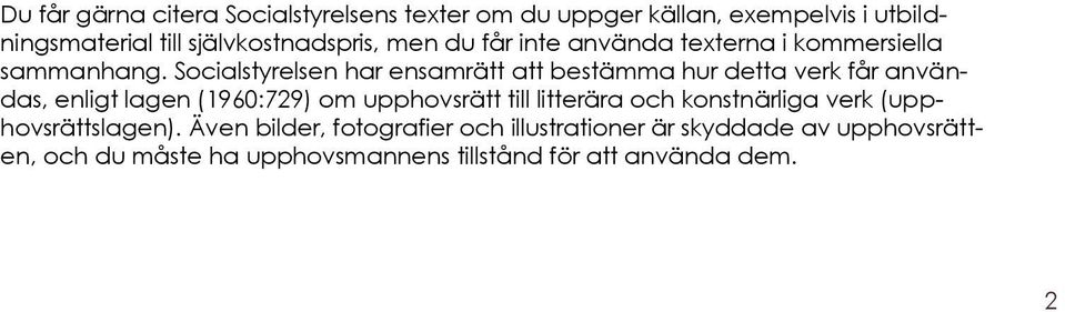 Socialstyrelsen har ensamrätt att bestämma hur detta verk får användas, enligt lagen (1960:729) om upphovsrätt till