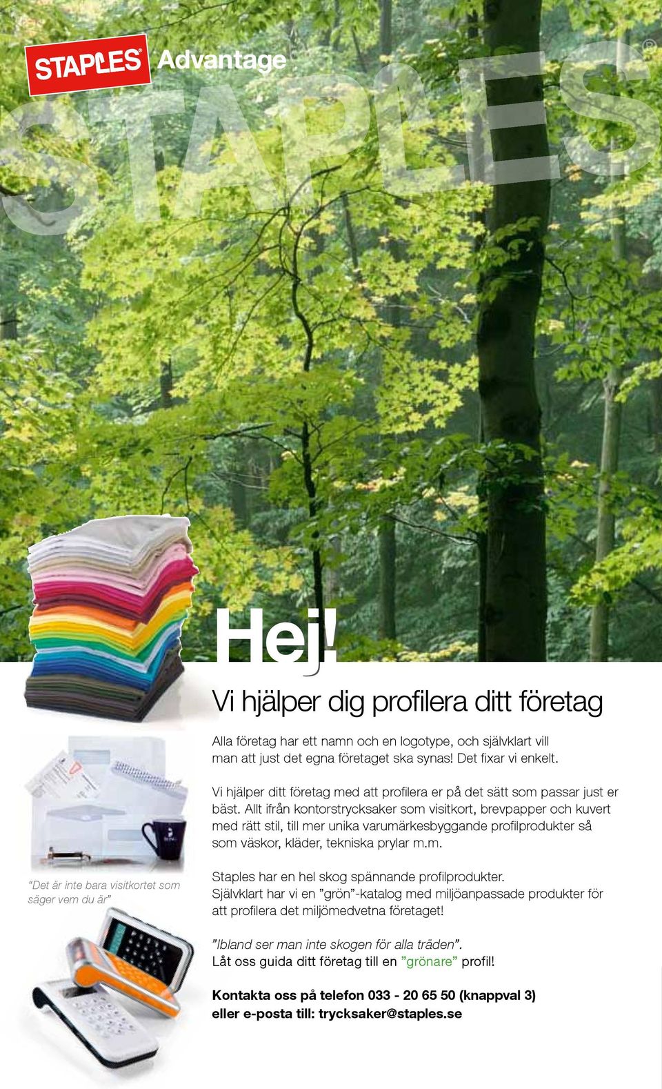 Allt ifrån kontorstrycksaker som visitkort, brevpapper och kuvert med rätt stil, till mer unika varumärkesbyggande profilprodukter så som väskor, kläder, tekniska prylar m.m. Det är inte bara visitkortet som säger vem du är Staples har en hel skog spännande profilprodukter.