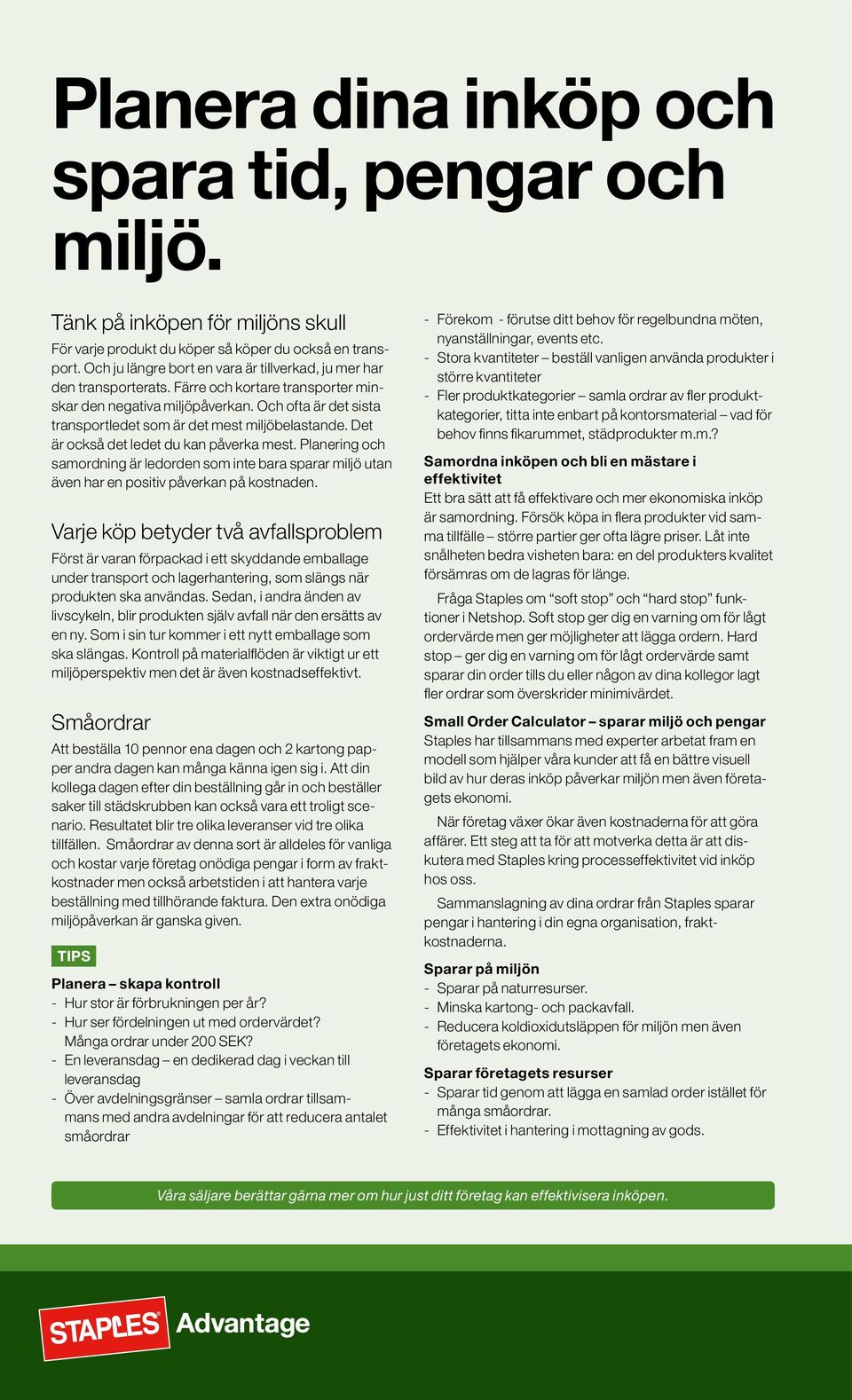 Och ofta är det sista transportledet som är det mest miljöbelastande. Det är också det ledet du kan påverka mest.