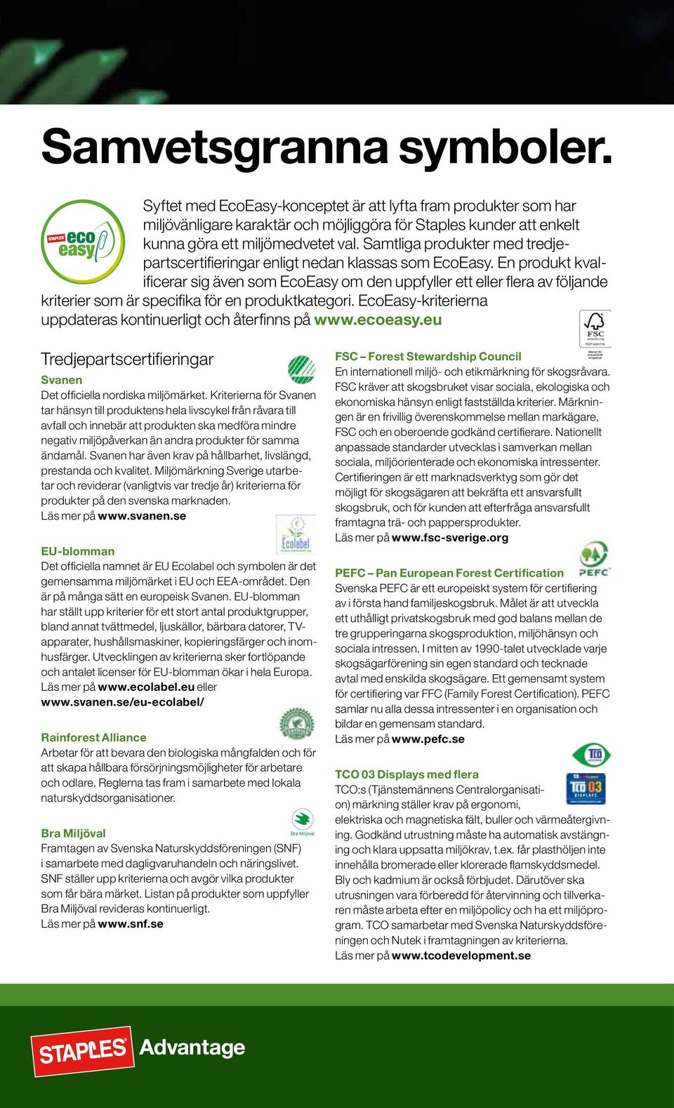 En produkt kvalificerar sig även som EcoEasy om den uppfyller ett eller flera av följande kriterier som är specifika för en produktkategori.