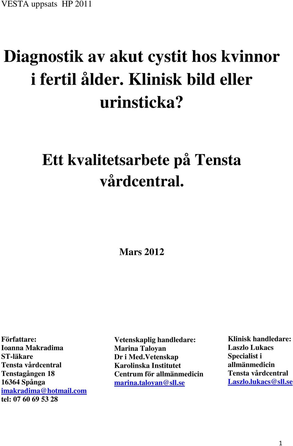 Mars 2012 Författare: Ioanna Makradima ST-läkare Tensta vårdcentral Tenstagången 18 16364 Spånga imakradima@hotmail.