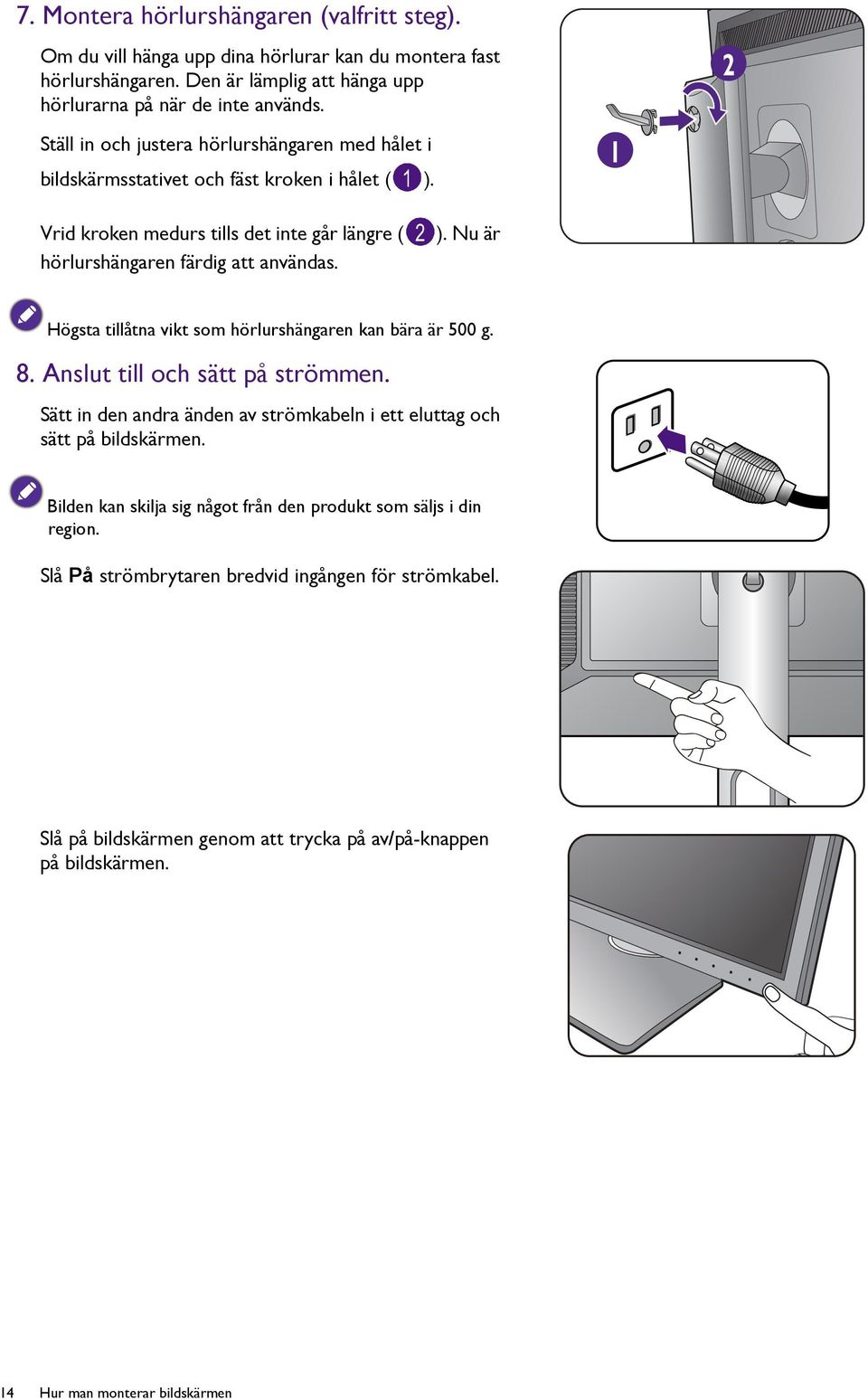 8. Anslut till och sätt på strömmen. Sätt in den andra änden av strömkabeln i ett eluttag och sätt på bildskärmen. Bilden kan skilja sig något från den produkt som säljs i din region.