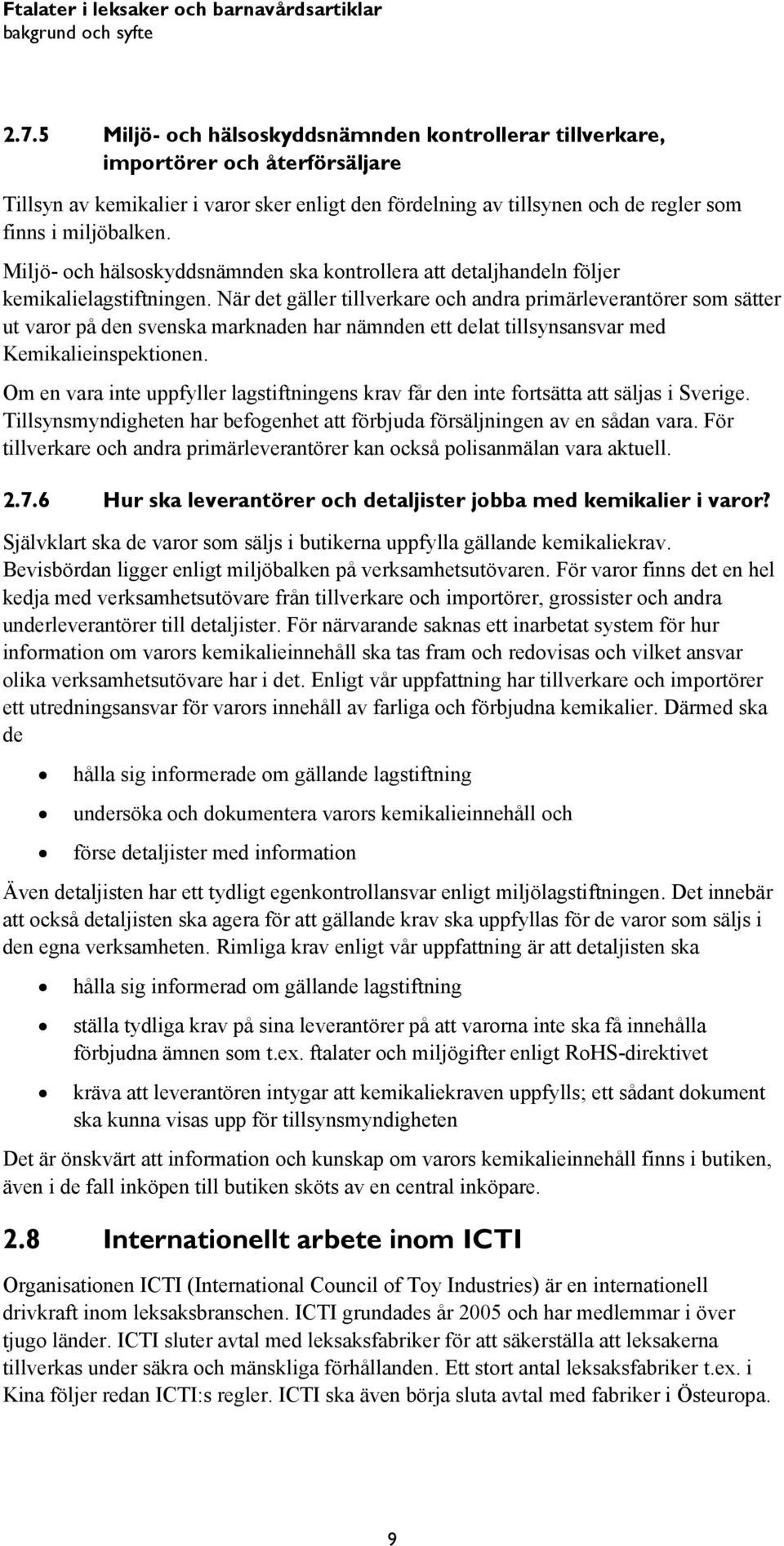 Miljö- och hälsoskyddsnämnden ska kontrollera att detaljhandeln följer kemikalielagstiftningen.