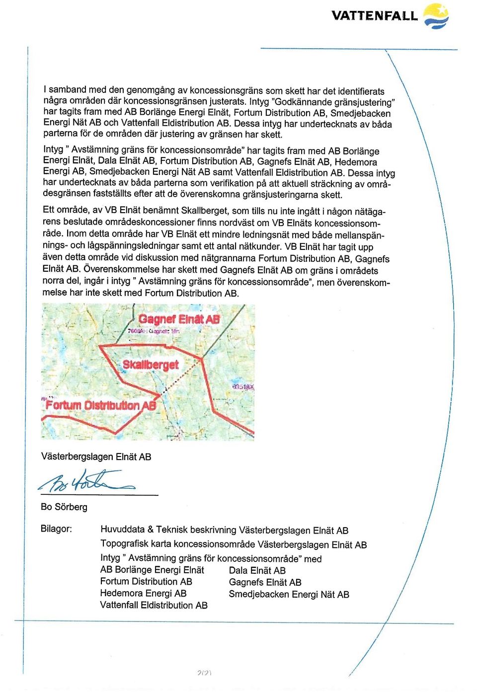 "Avstämnng gräns för koncessonsområde" har tagts fram med AB Boränge Energ Enät, Daa Enät AB, Fortum Dstrbuton AB, Gagnefs Enät AB, Hedemora Energ AB, Smedjebacken Energ Nät AB samt Vattenfa