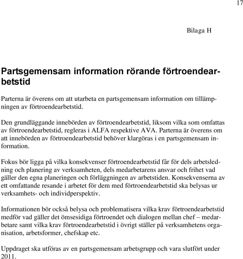 Parterna är överens om att innebörden av förtroendearbetstid behöver klargöras i en partsgemensam information.