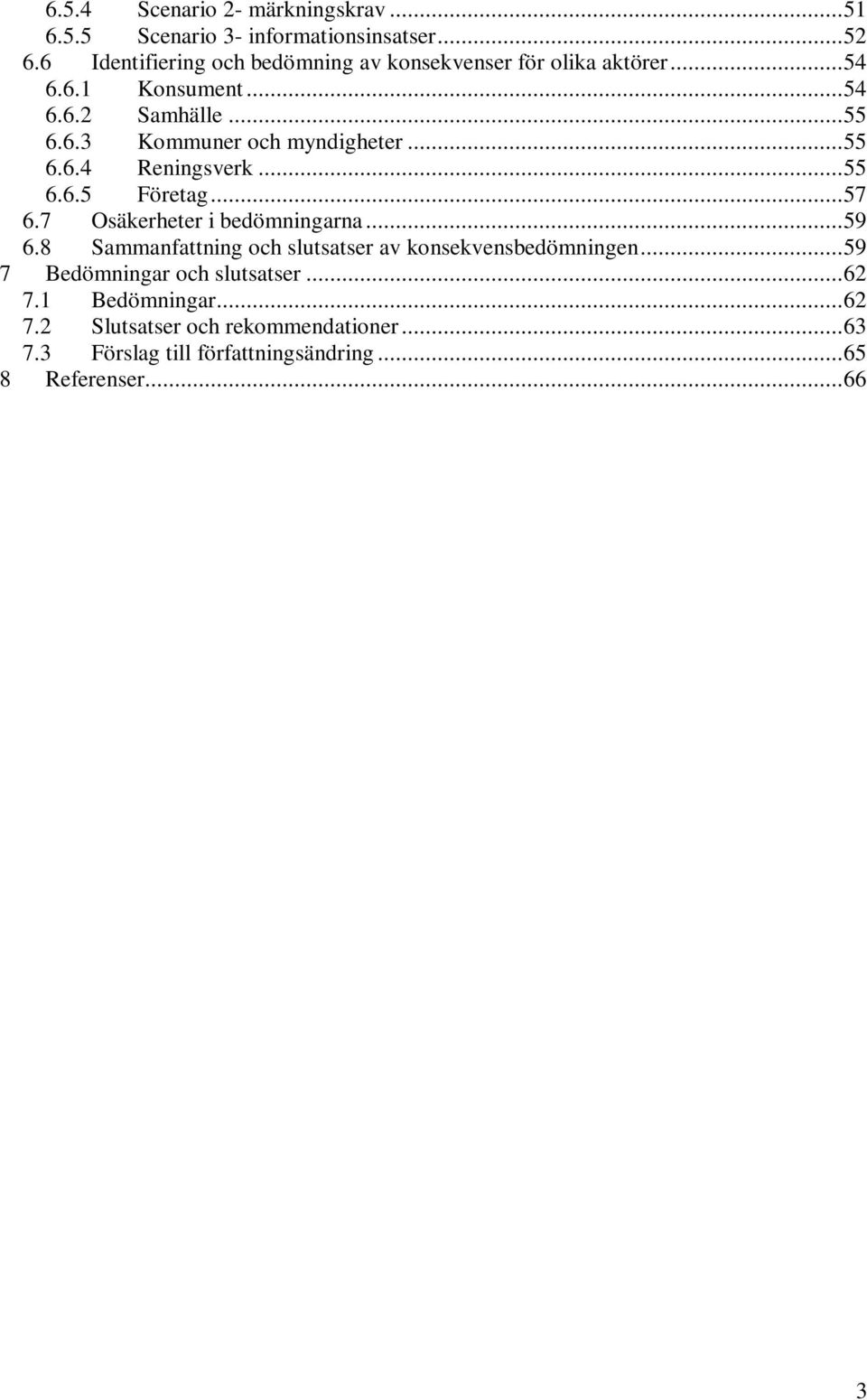 ..55 6.6.4 Reningsverk...55 6.6.5 Företag...57 6.7 Osäkerheter i bedömningarna...59 6.