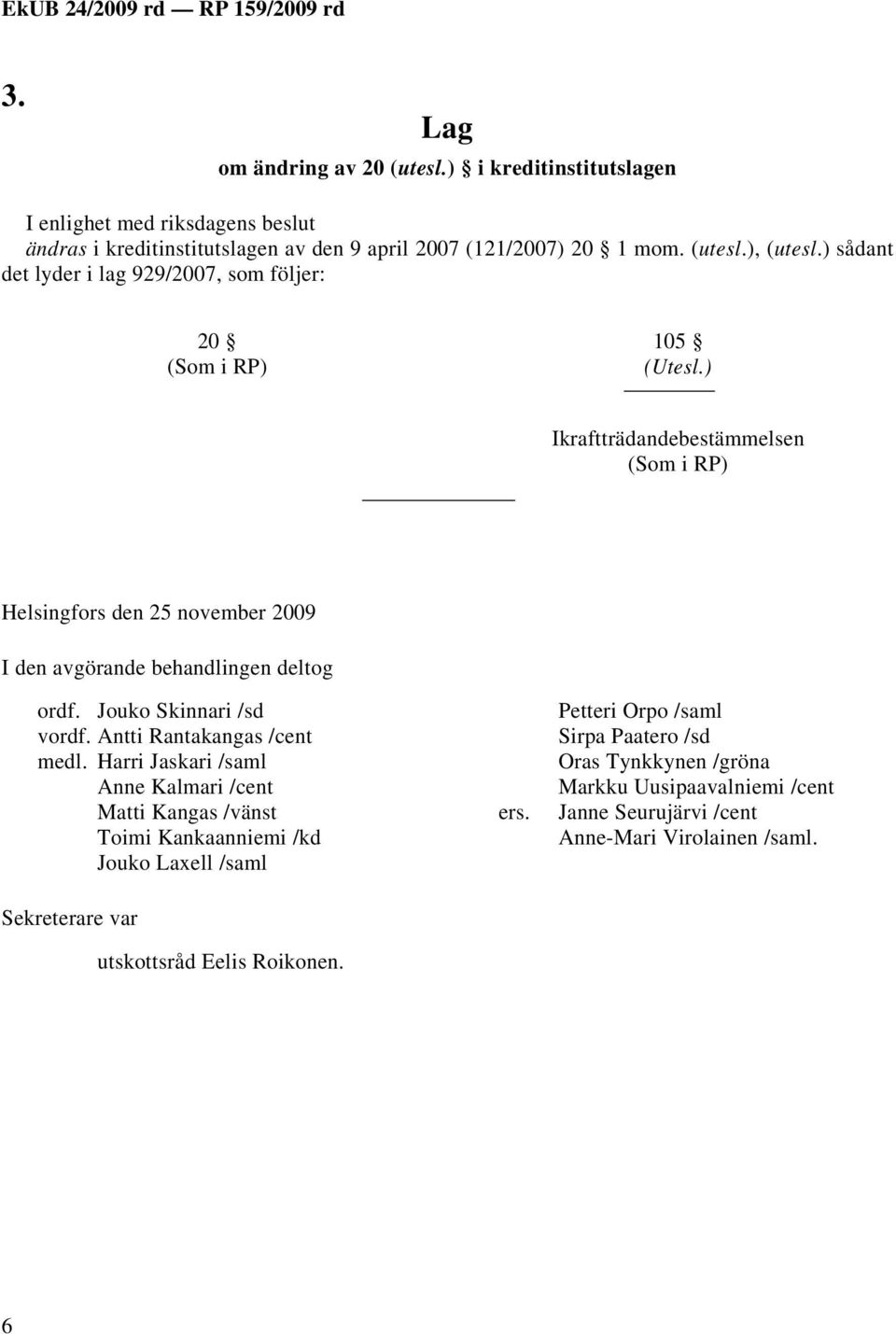 Jouko Skinnari /sd vordf. Antti Rantakangas /cent medl.