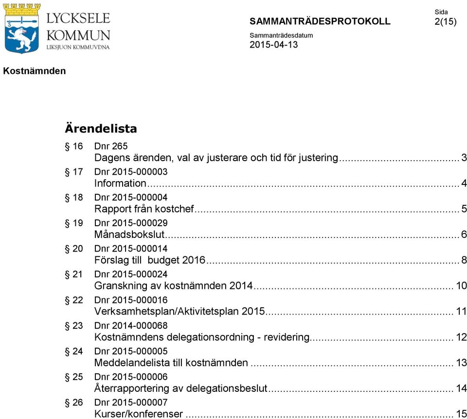 .. 8 21 Dnr 2015-000024 Granskning av kostnämnden 2014... 10 22 Dnr 2015-000016 Verksamhetsplan/Aktivitetsplan 2015.