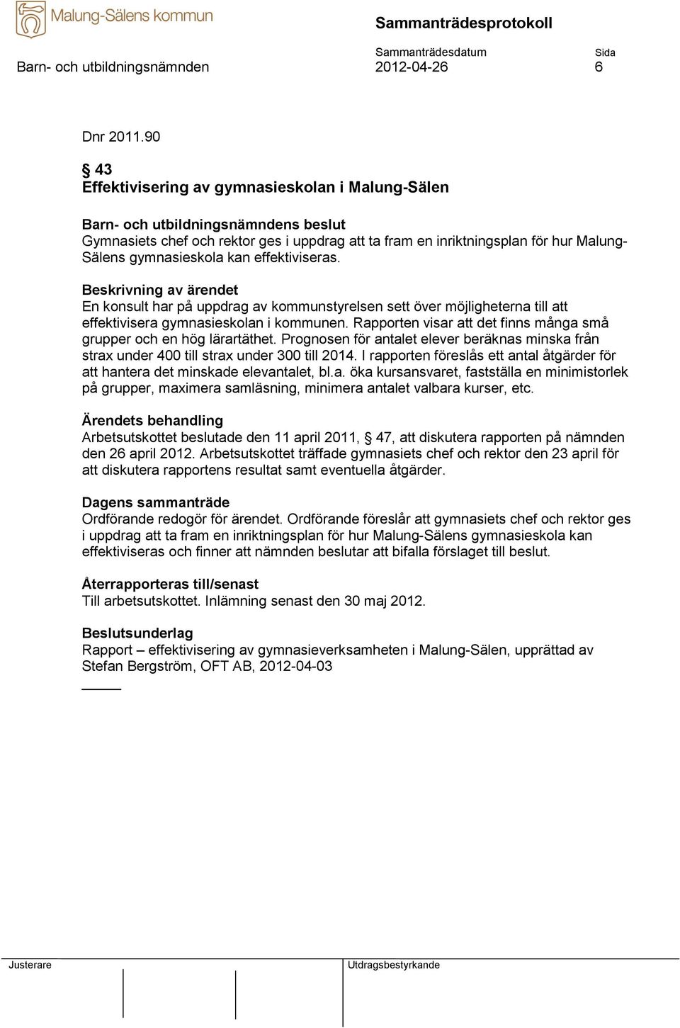 En konsult har på uppdrag av kommunstyrelsen sett över möjligheterna till att effektivisera gymnasieskolan i kommunen. Rapporten visar att det finns många små grupper och en hög lärartäthet.