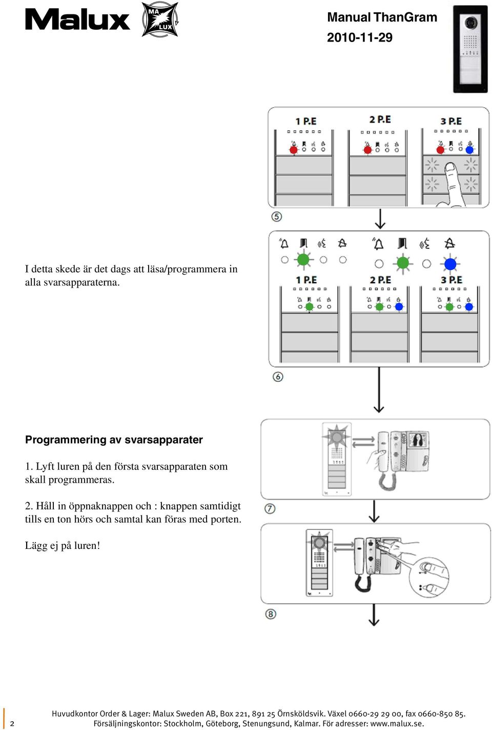 Lyft luren på den första svarsapparaten som skall programmeras. 2.