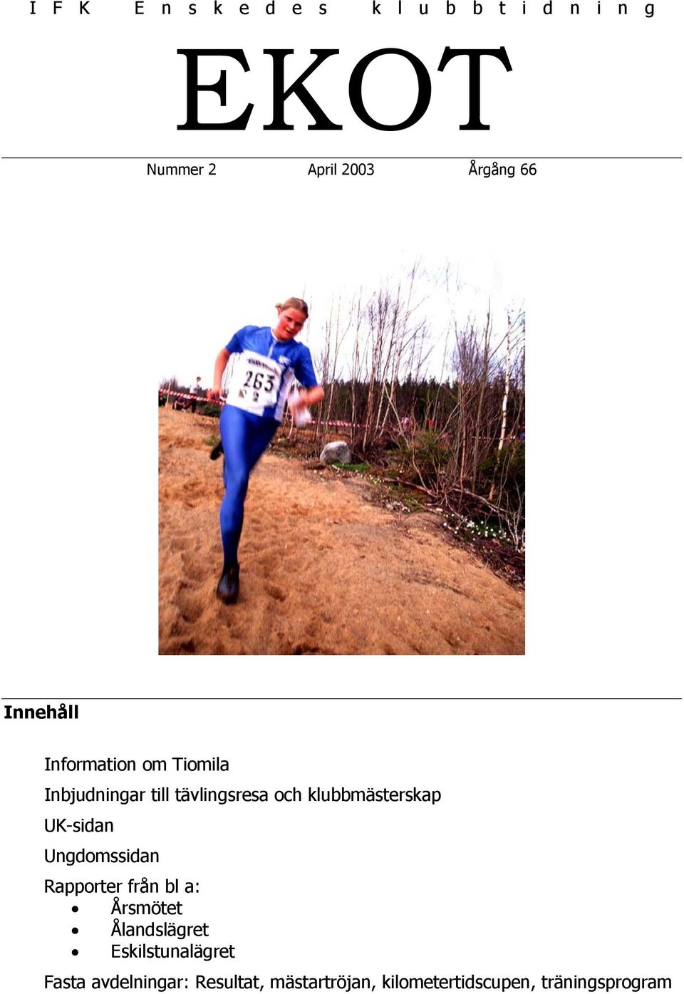 klubbmästerskap UK-sidan Ungdomssidan Rapporter från bl a: Årsmötet Ålandslägret