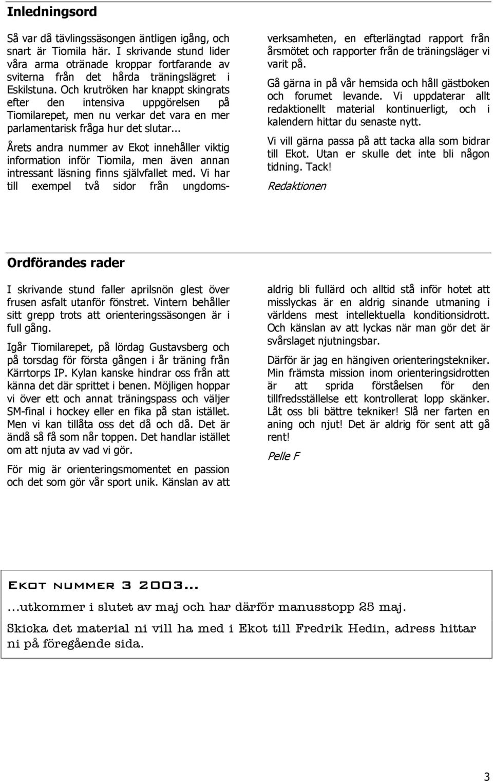 Och krutröken har knappt skingrats efter den intensiva uppgörelsen på Tiomilarepet, men nu verkar det vara en mer parlamentarisk fråga hur det slutar.