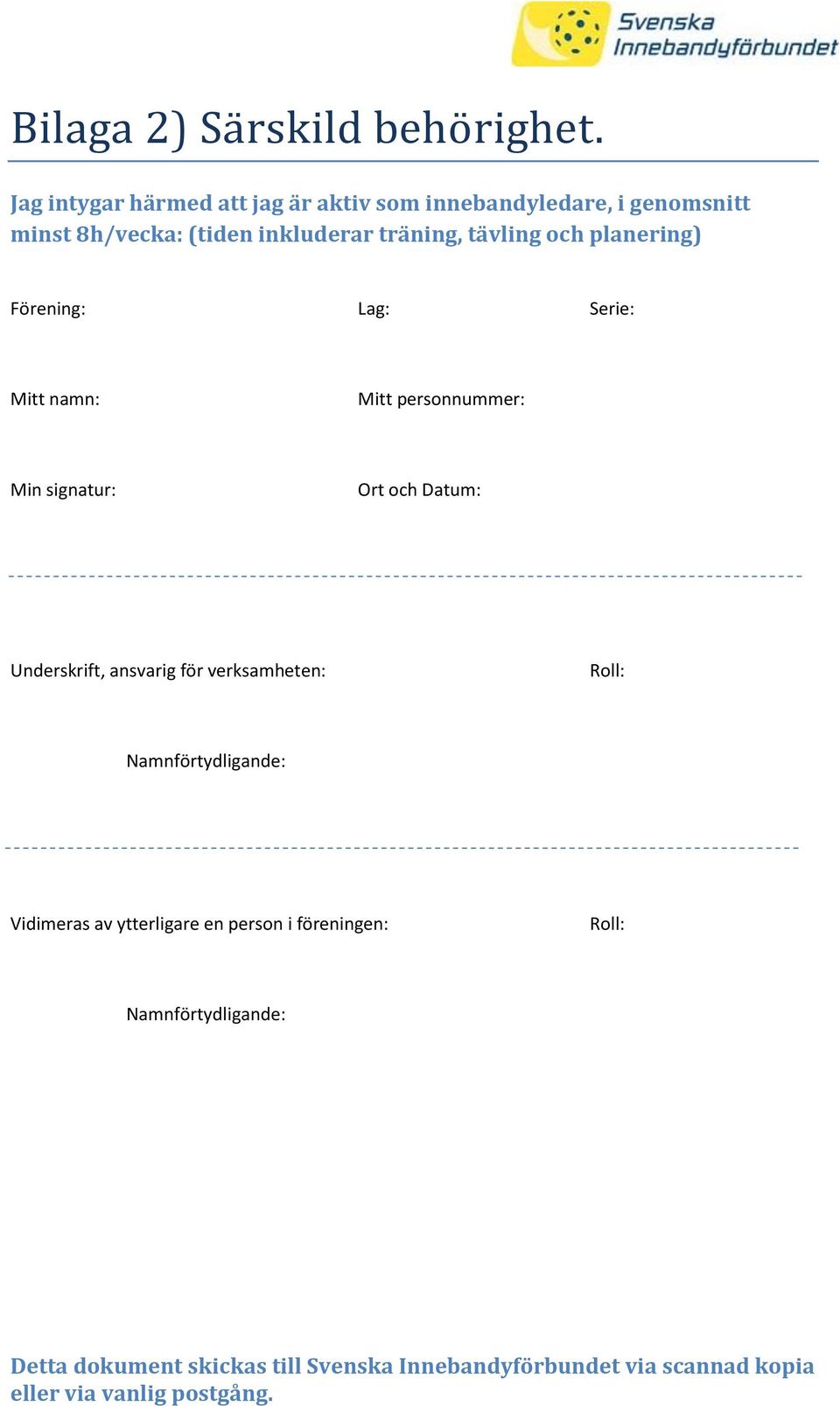 inkluderar träning, tävling och planering) Förening: Lag: Serie: Mitt namn: Mitt personnummer: