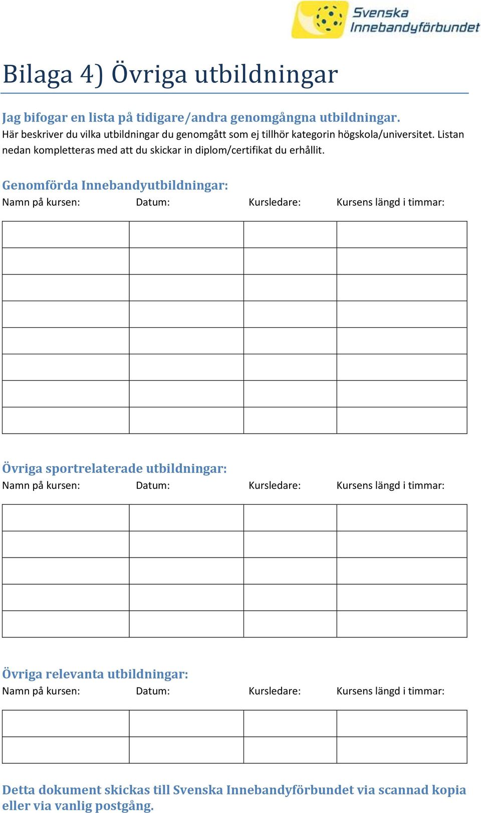 Listan nedan kompletteras med att du skickar in diplom/certifikat du erhållit.