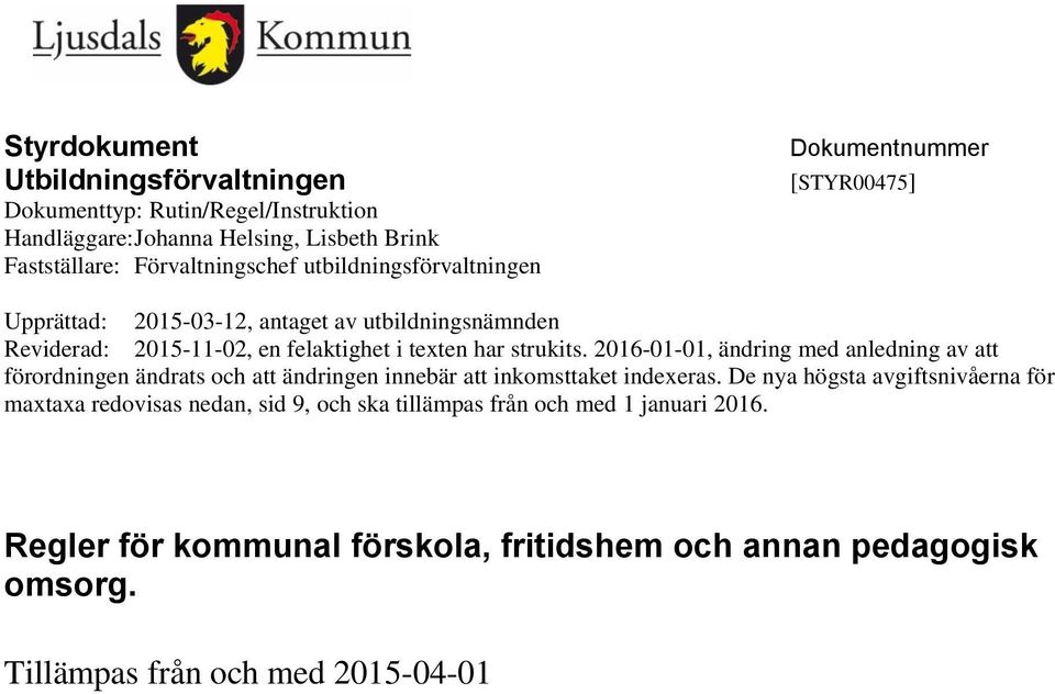 strukits. 2016-01-01, ändring med anledning av att förordningen ändrats och att ändringen innebär att inkomsttaket indexeras.