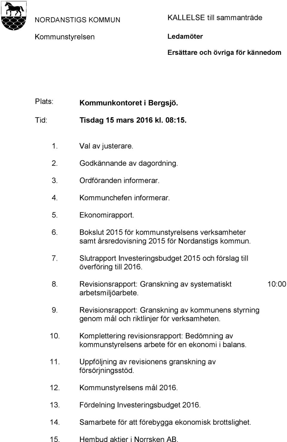 Slutrapport Investeringsbudget 2015 och förslag till överföring till 2016. 8. Revisionsrapport: Granskning av systematiskt arbetsmiljöarbete. 10:00 9.