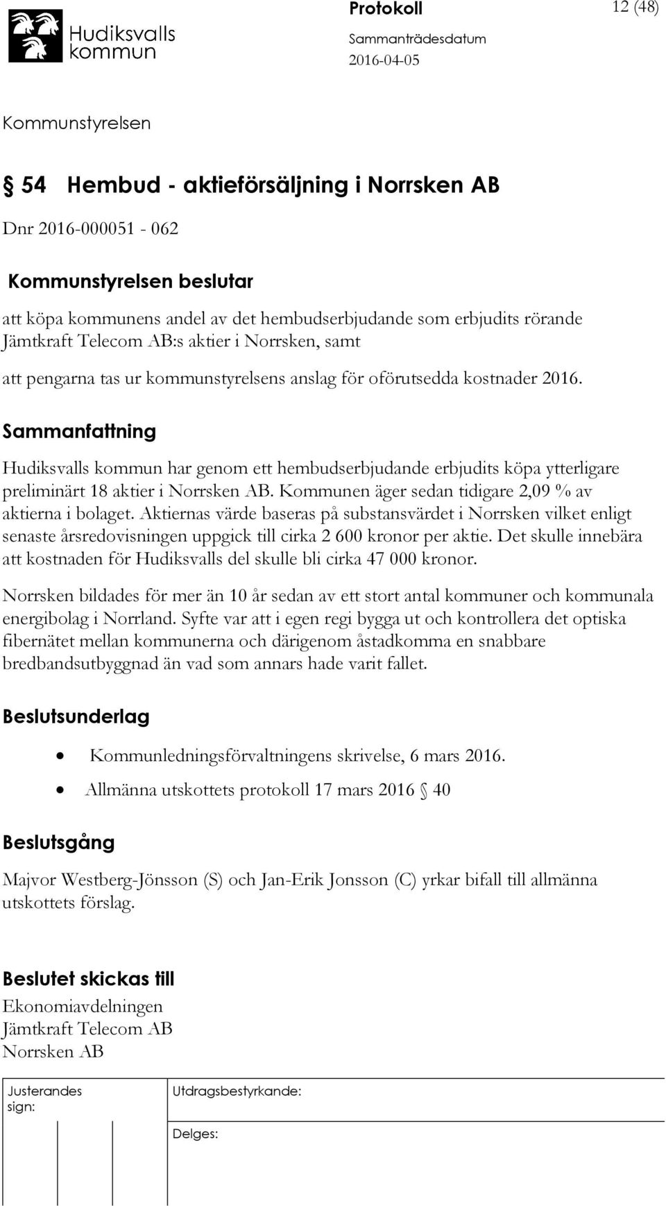 Hudiksvalls kommun har genom ett hembudserbjudande erbjudits köpa ytterligare preliminärt 18 aktier i Norrsken AB. Kommunen äger sedan tidigare 2,09 % av aktierna i bolaget.