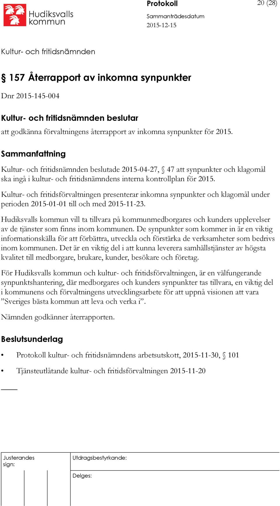 Kultur- och fritidsförvaltningen presenterar inkomna synpunkter och klagomål under perioden 2015-01-01 till och med 2015-11-23.