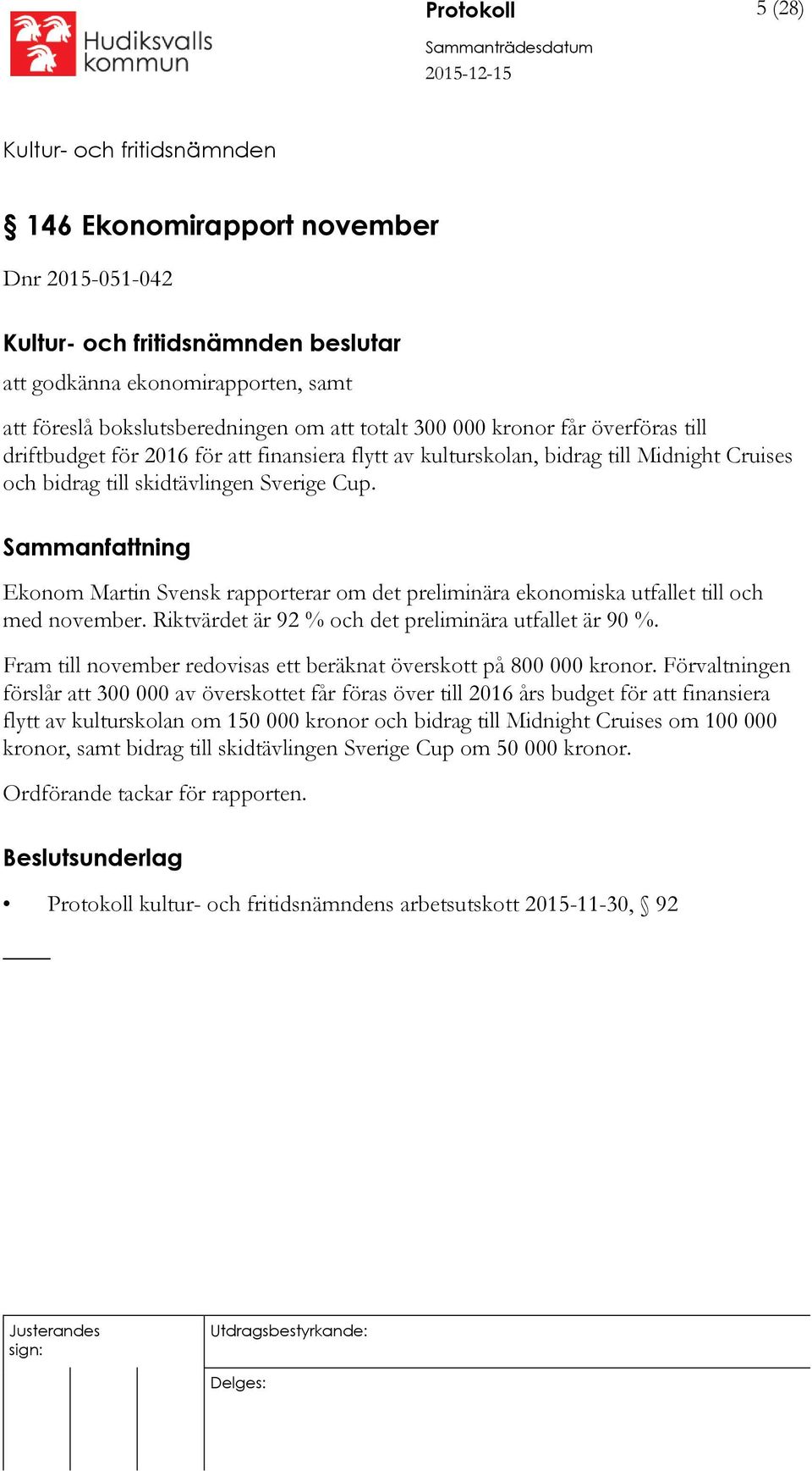 Sammanfattning Ekonom Martin Svensk rapporterar om det preliminära ekonomiska utfallet till och med november. Riktvärdet är 92 % och det preliminära utfallet är 90 %.