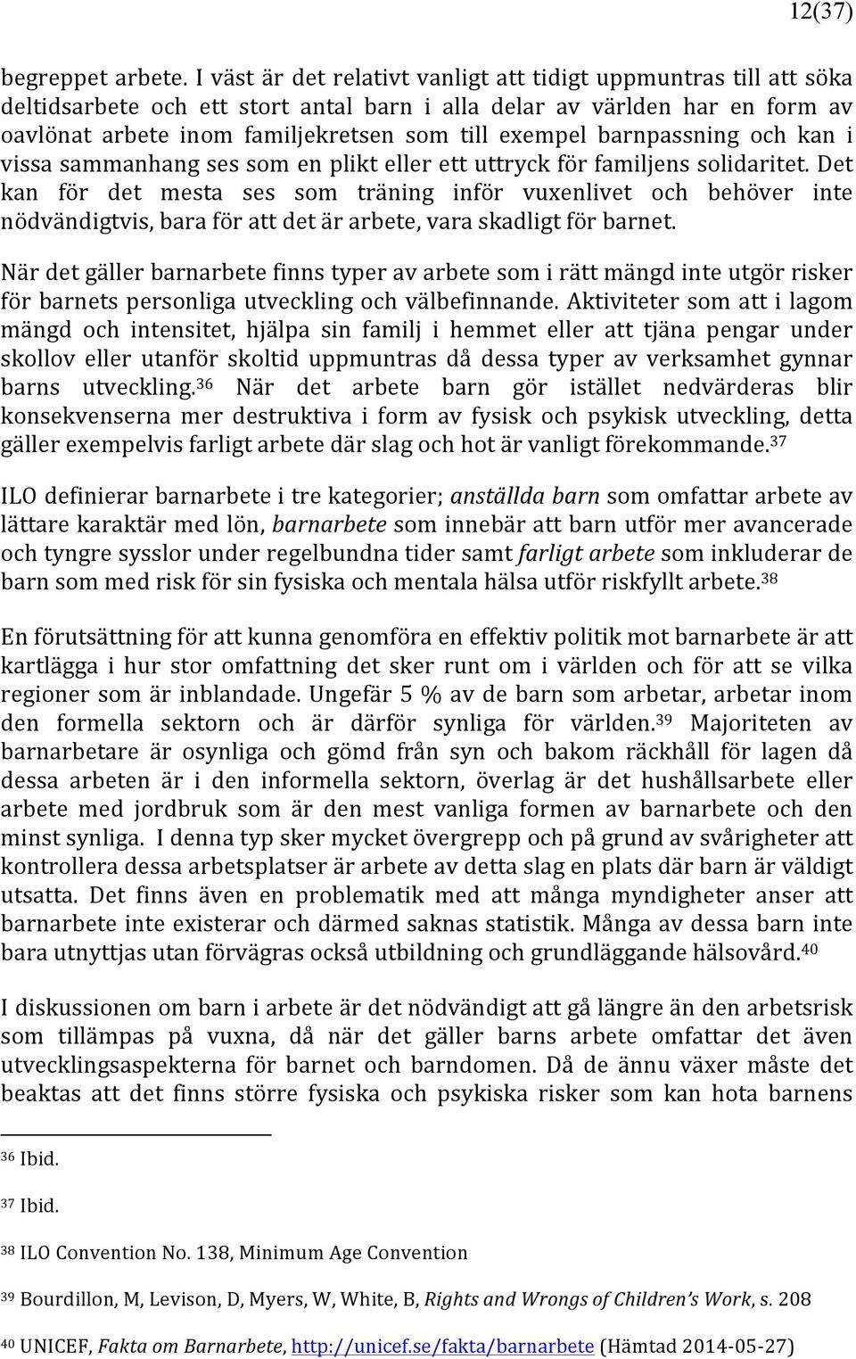 barnpassning och kan i vissa sammanhang ses som en plikt eller ett uttryck för familjens solidaritet.