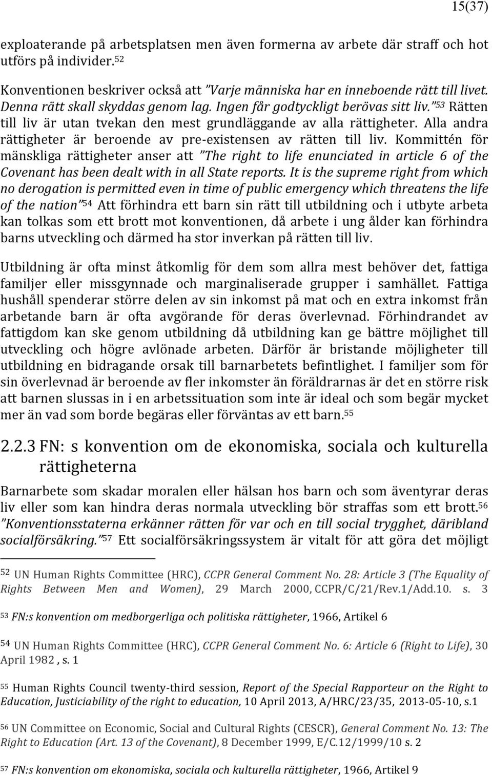 Alla andra rättigheter är beroende av pre- existensen av rätten till liv.