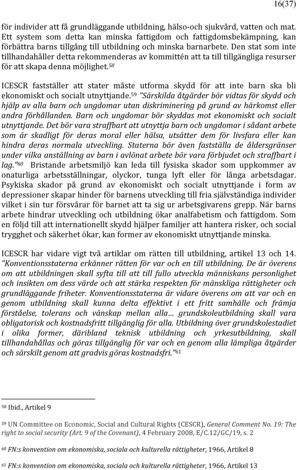 Den stat som inte tillhandahåller detta rekommenderas av kommittén att ta till tillgängliga resurser för att skapa denna möjlighet.