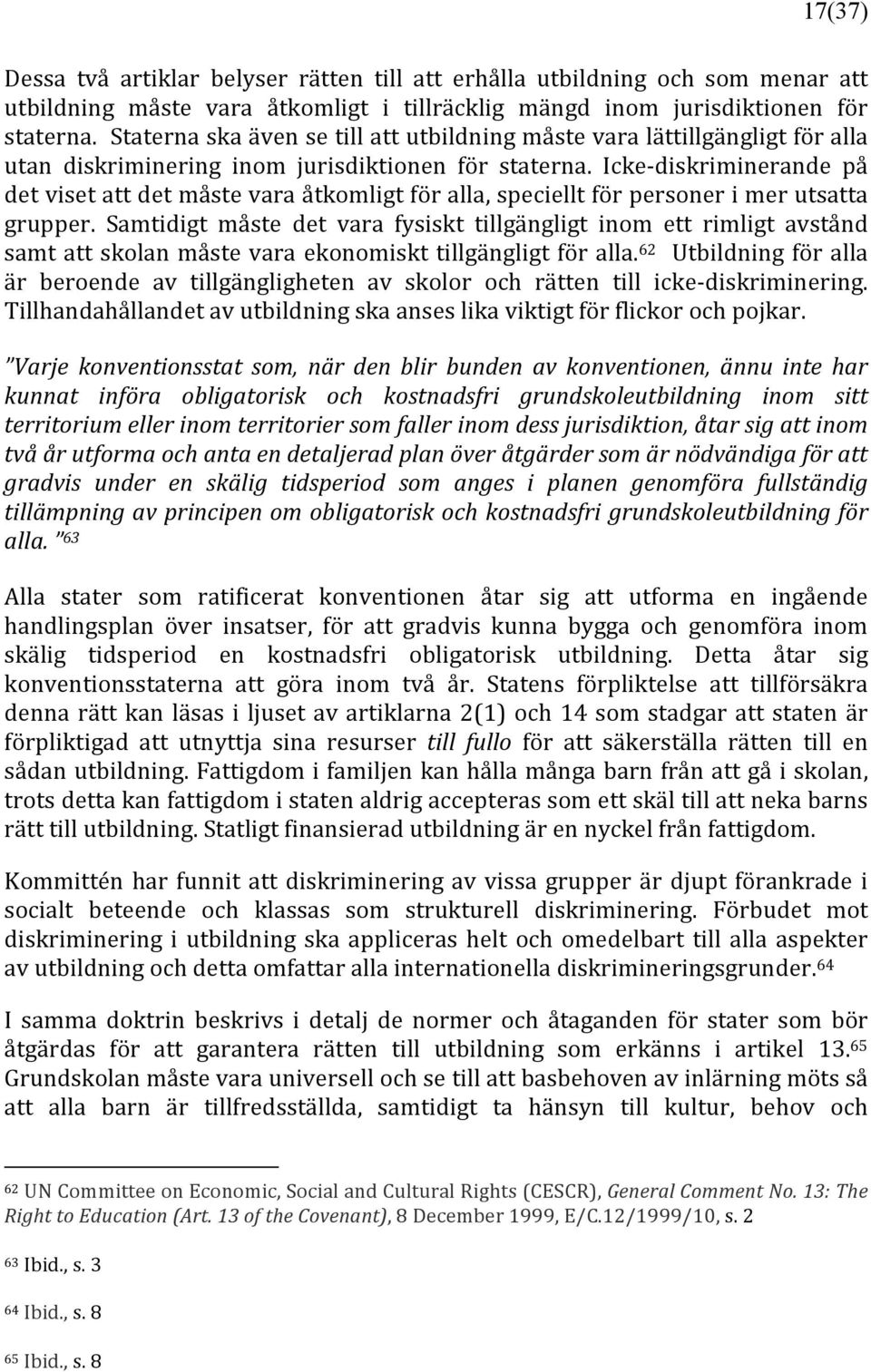 Icke- diskriminerande på det viset att det måste vara åtkomligt för alla, speciellt för personer i mer utsatta grupper.