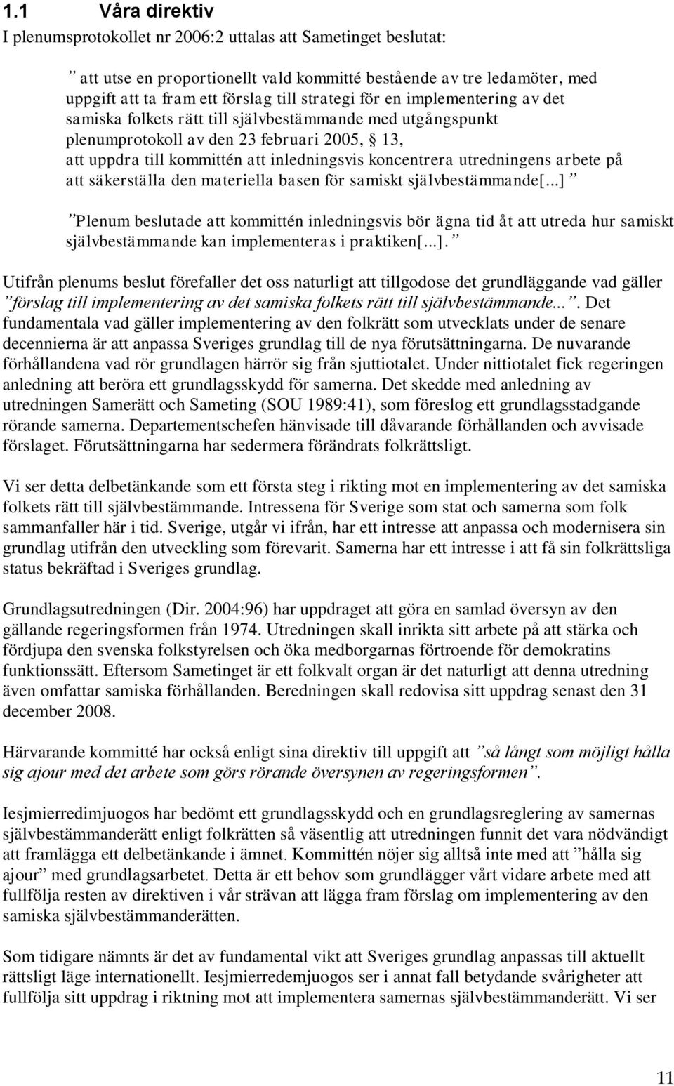 utredningens arbete på att säkerställa den materiella basen för samiskt självbestämmande[.
