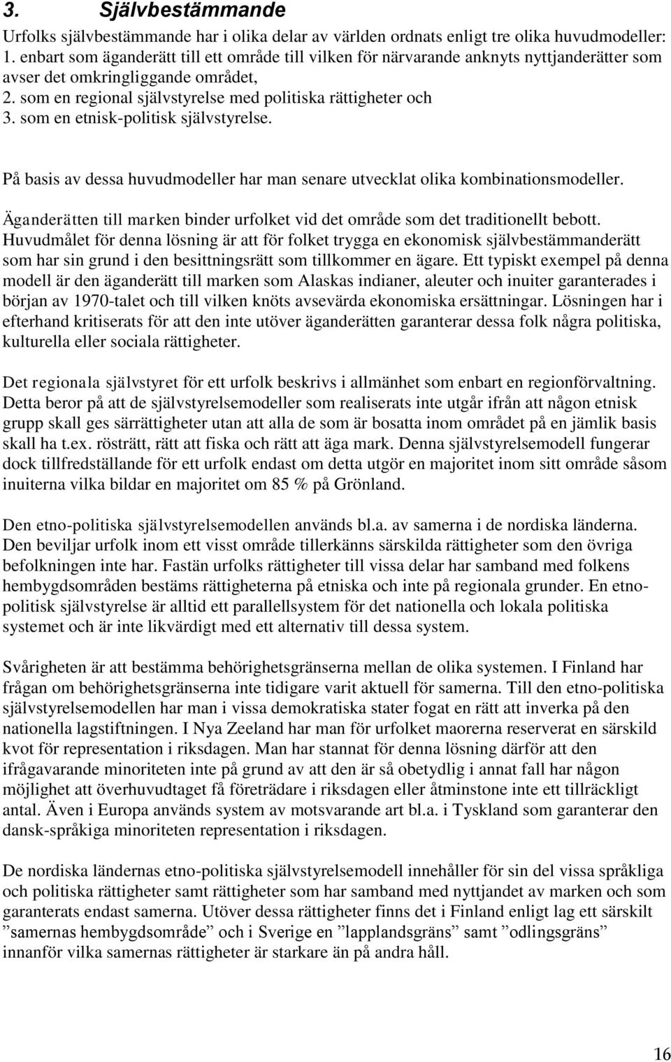 som en etnisk-politisk självstyrelse. På basis av dessa huvudmodeller har man senare utvecklat olika kombinationsmodeller.