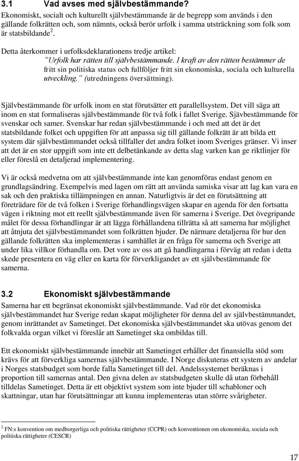 Detta återkommer i urfolksdeklarationens tredje artikel: Urfolk har rätten till självbestämmande.