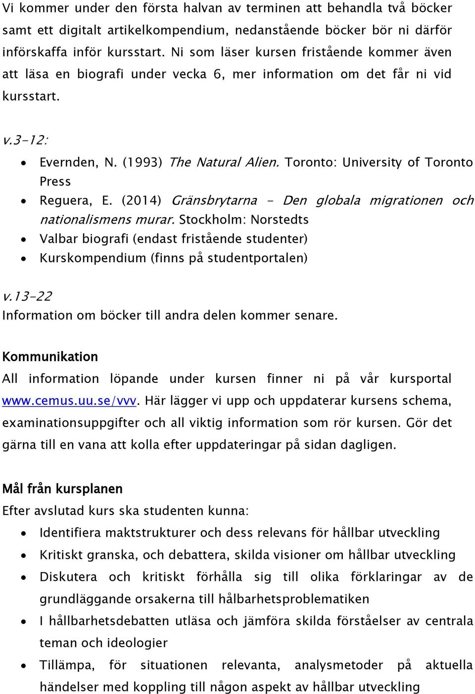 Toronto: University of Toronto Press Reguera, E. (2014) Gränsbrytarna - Den globala migrationen och nationalismens murar.