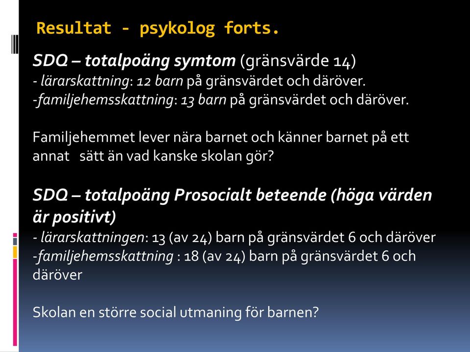 Familjehemmet lever nära barnet och känner barnet på ett annat sätt än vad kanske skolan gör?