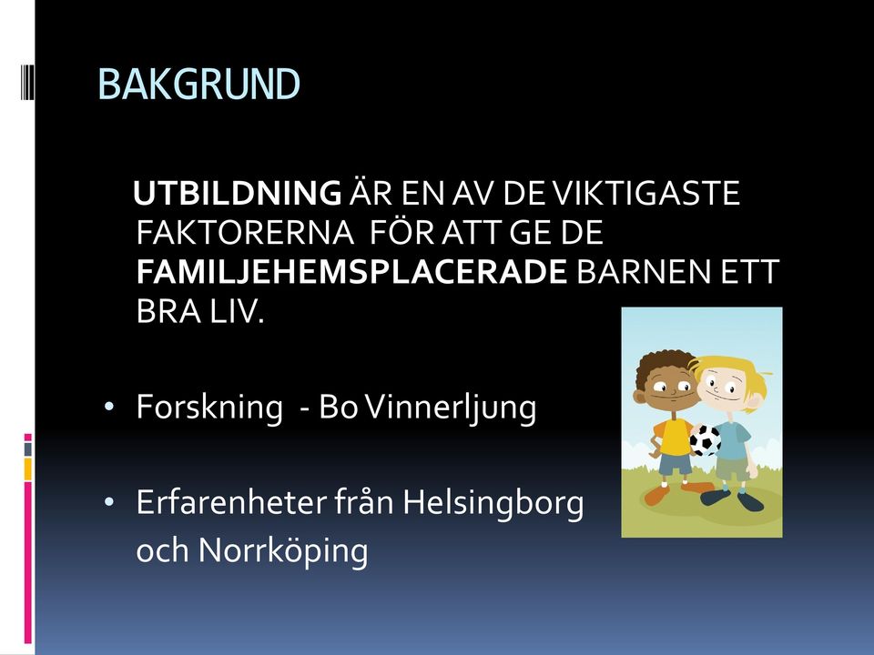 FAMILJEHEMSPLACERADE BARNEN ETT BRA LIV.