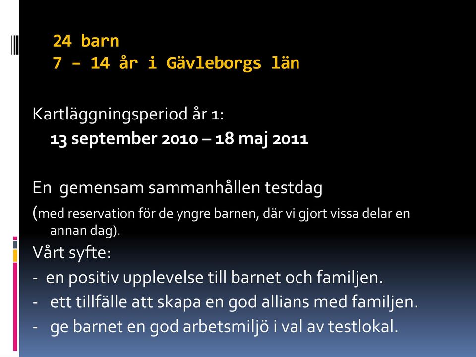 delar en annan dag). Vårt syfte: - en positiv upplevelse till barnet och familjen.