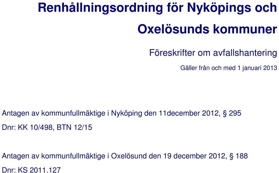kommunfullmäktige i Nyköping den 11december 2012, 295 Dnr: KK 10/498, BTN