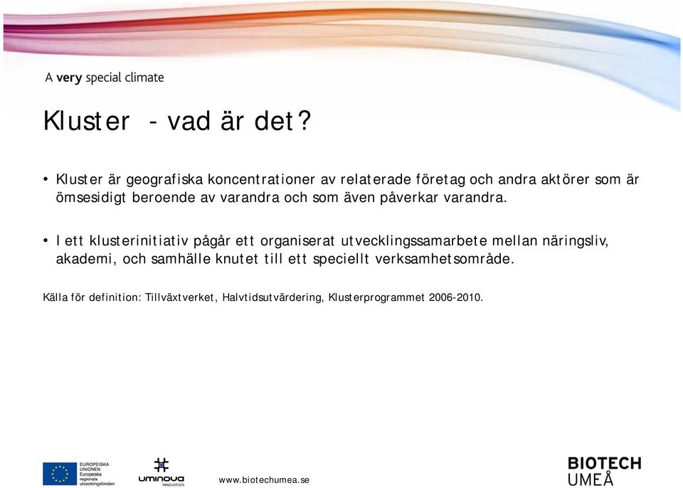 beroende av varandra och som även påverkar varandra.