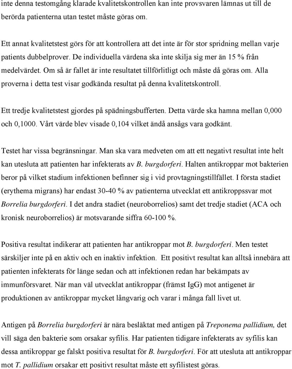 Om så är fallet är inte resultatet tillförlitligt och måste då göras om. Alla proverna i detta test visar godkända resultat på denna kvalitetskontroll.