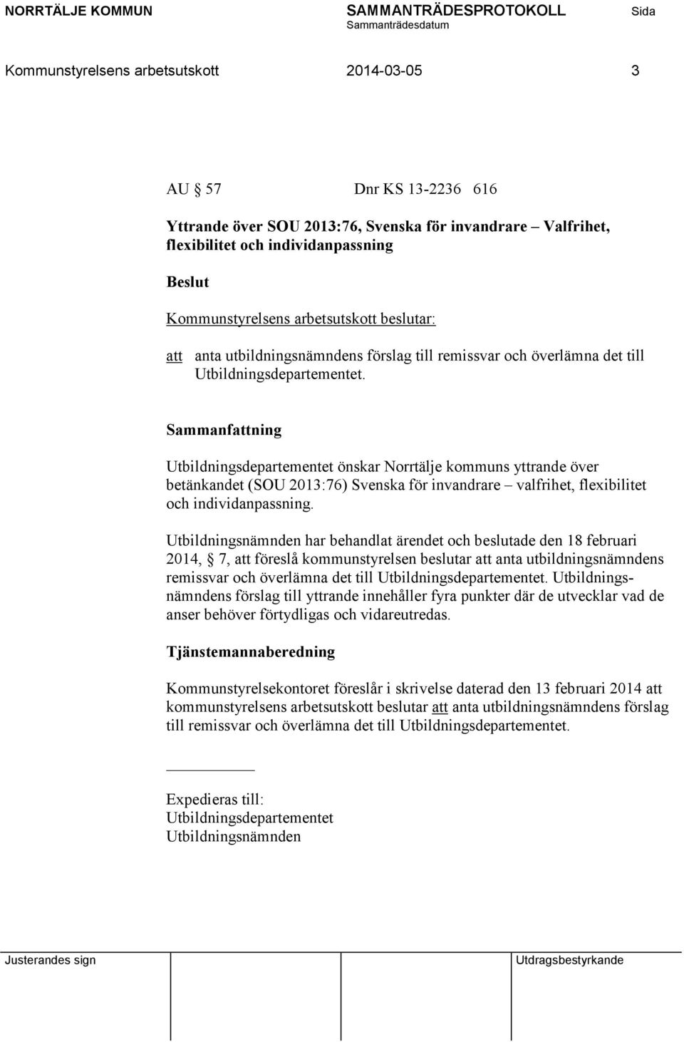 Utbildningsdepartementet önskar Norrtälje kommuns yttrande över betänkandet (SOU 2013:76) Svenska för invandrare valfrihet, flexibilitet och individanpassning.