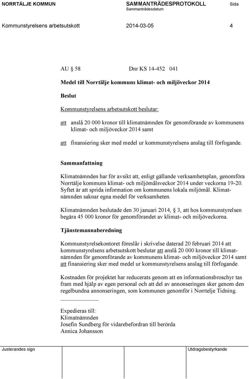 Klimatnämnden har för avsikt att, enligt gällande verksamhetsplan, genomföra Norrtälje kommuns klimat- och miljömålsveckor 2014 under veckorna 19-20.