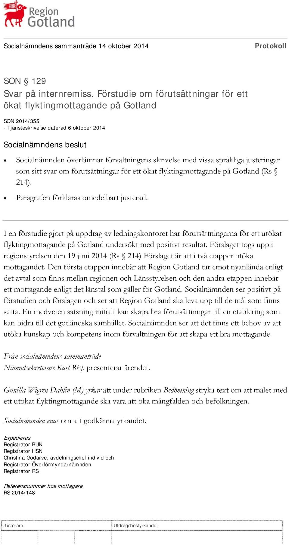 justeringar som sitt svar om förutsättningar för ett ökat flyktingmottagande på Gotland (Rs 214). Paragrafen förklaras omedelbart justerad.