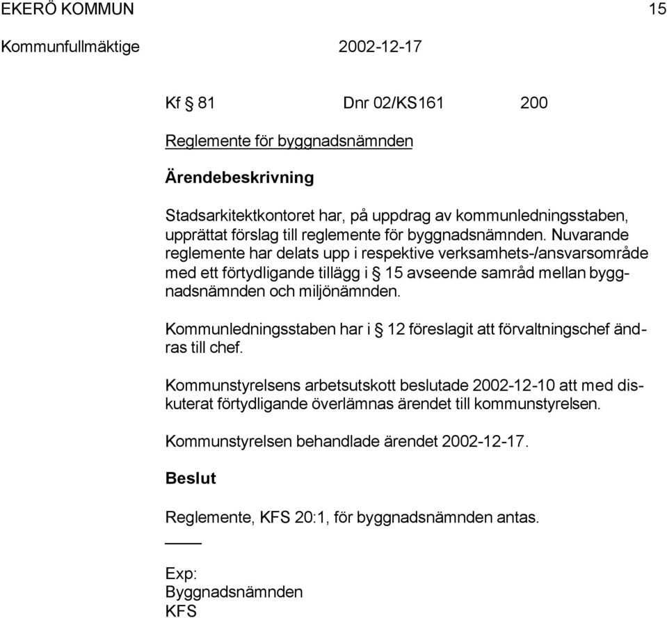 Nuvarande regleente har delat upp i repektive verkahet-/anvaroråde ed ett förtydligande tillägg i 15 aveende aråd ellan byggnadnänden och iljönänden.