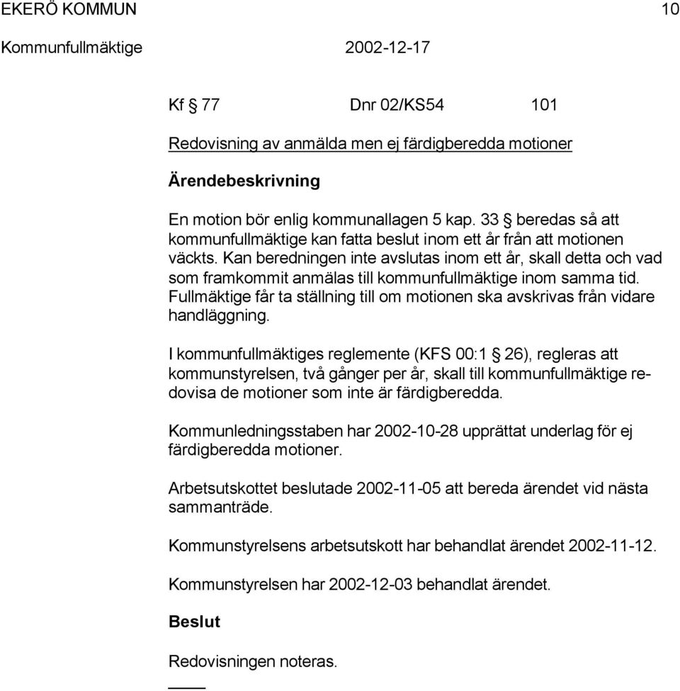 Fulläktige får ta tällning till o otionen ka avkriva från vidare handläggning.