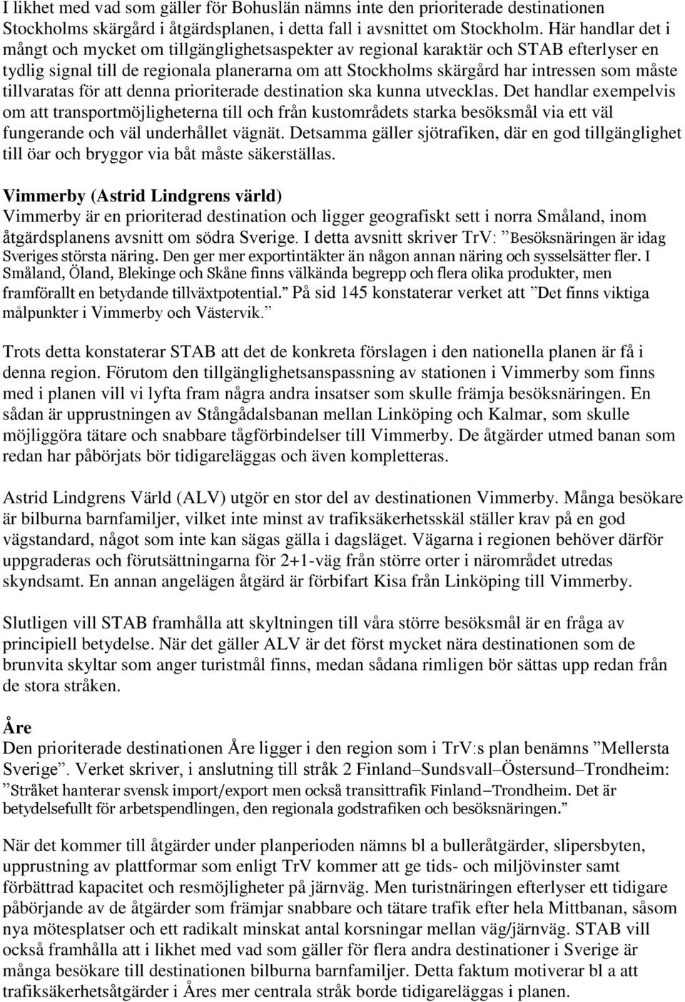 tillvaratas för att denna prioriterade destination ska kunna utvecklas.