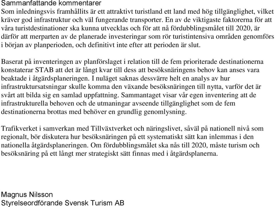 turistintensiva områden genomförs i början av planperioden, och definitivt inte efter att perioden är slut.