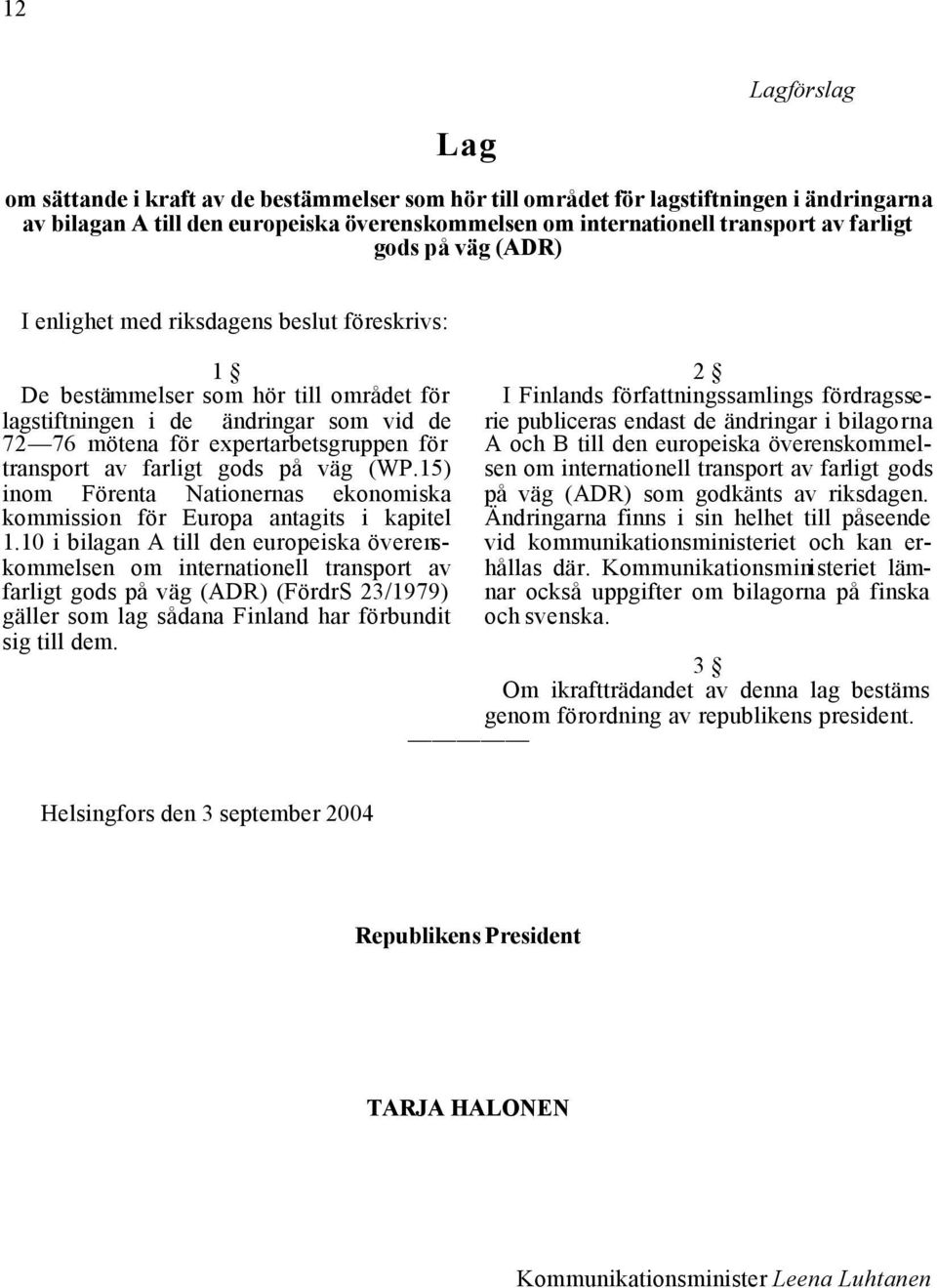 av farligt gods på väg (WP.15) inom Förenta Nationernas ekonomiska kommission för Europa antagits i kapitel 1.