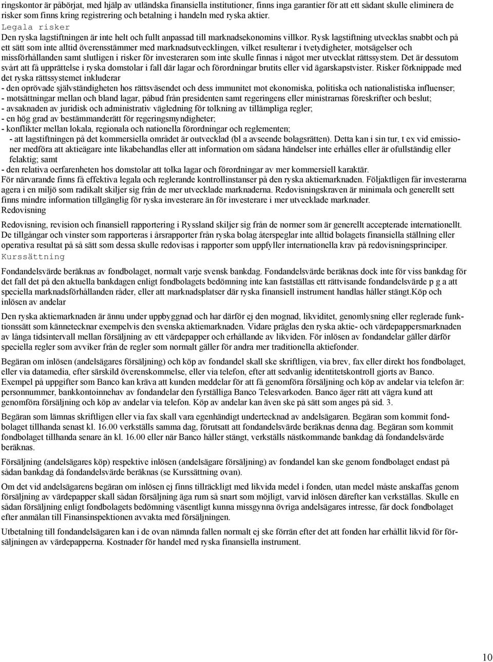 Rysk lagstiftning utvecklas snabbt och på ett sätt som inte alltid överensstämmer med marknadsutvecklingen, vilket resulterar i tvetydigheter, motsägelser och missförhållanden samt slutligen i risker