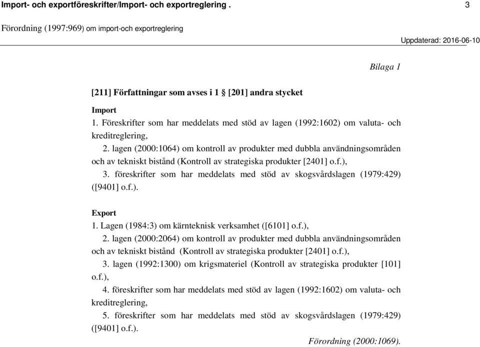 lagen (2000:1064) om kontroll av produkter med dubbla användningsområden och av tekniskt bistånd (Kontroll av strategiska produkter [2401] o.f.), 3.