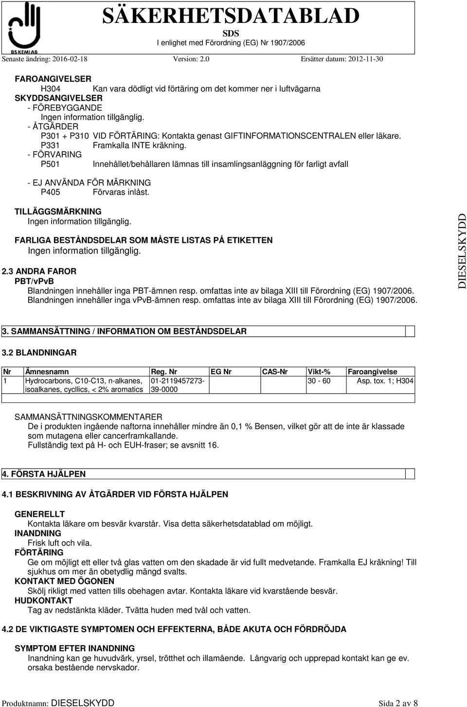 TILLÄGGSMÄRKNING FARLIGA BESTÅNDSDELAR SOM MÅSTE LISTAS PÅ ETIKETTEN 2.3 ANDRA FAROR PBT/vPvB Blandningen innehåller inga PBT-ämnen resp. omfattas inte av bilaga XIII till Förordning (EG) 1907/2006.