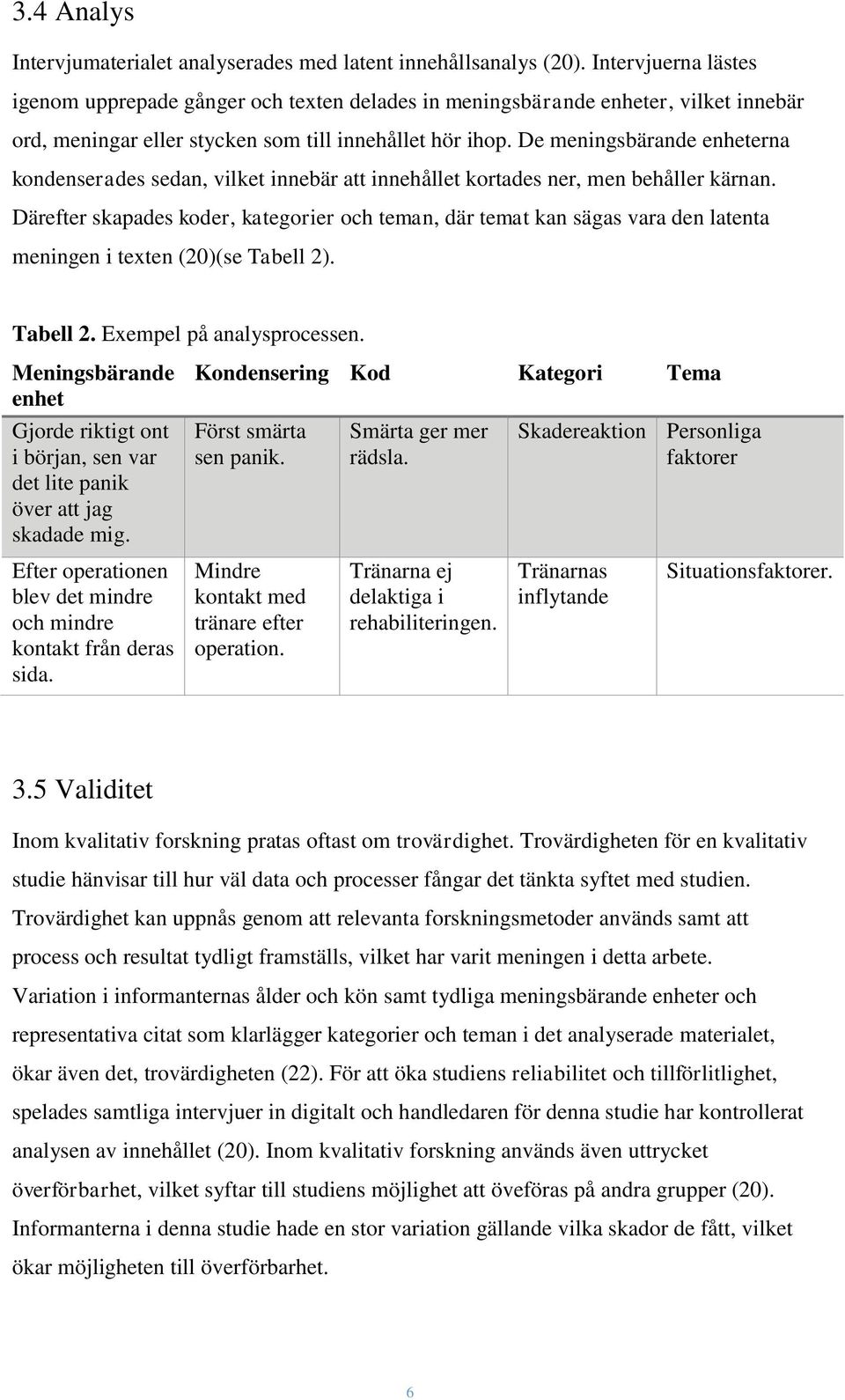 De meningsbärande enheterna kondenserades sedan, vilket innebär att innehållet kortades ner, men behåller kärnan.