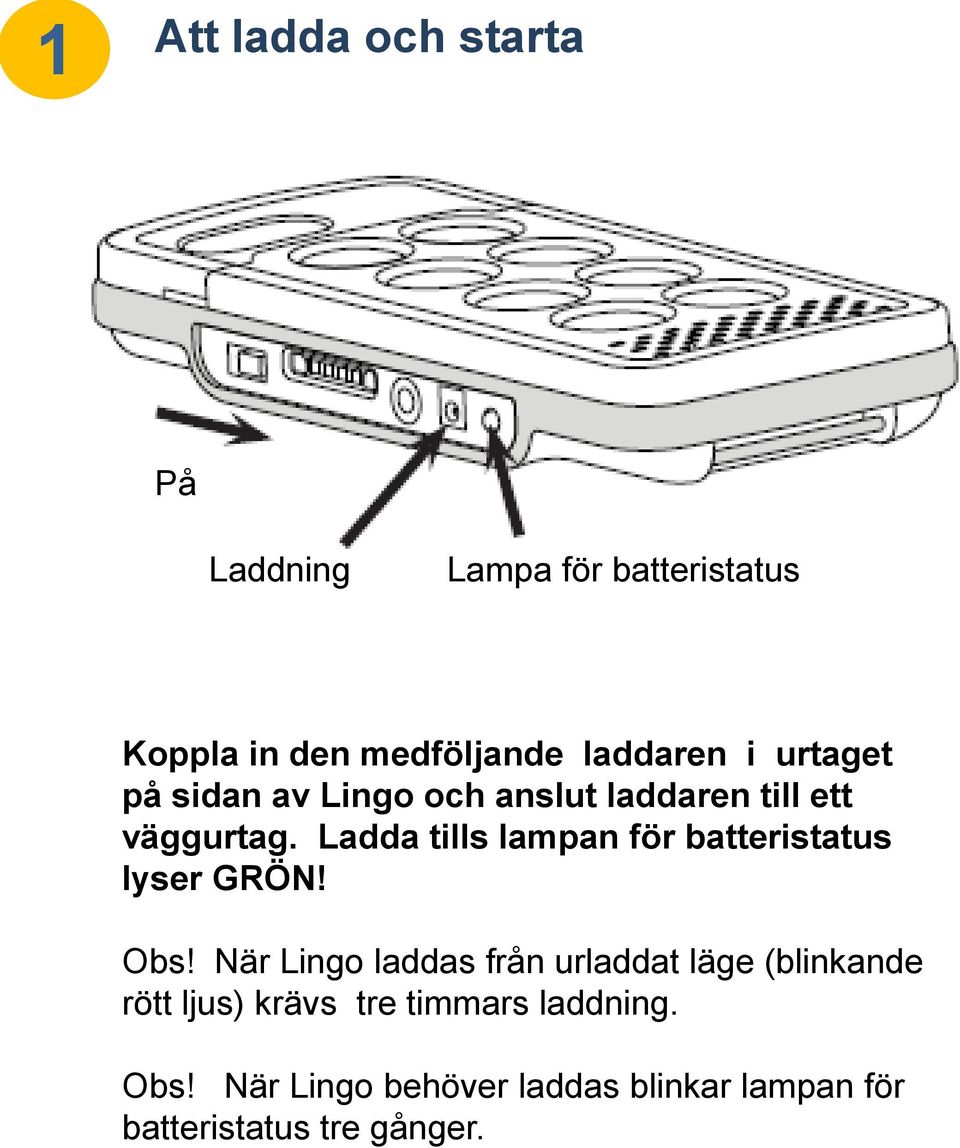 Ladda tills lampan för batteristatus lyser GRÖN! Obs!
